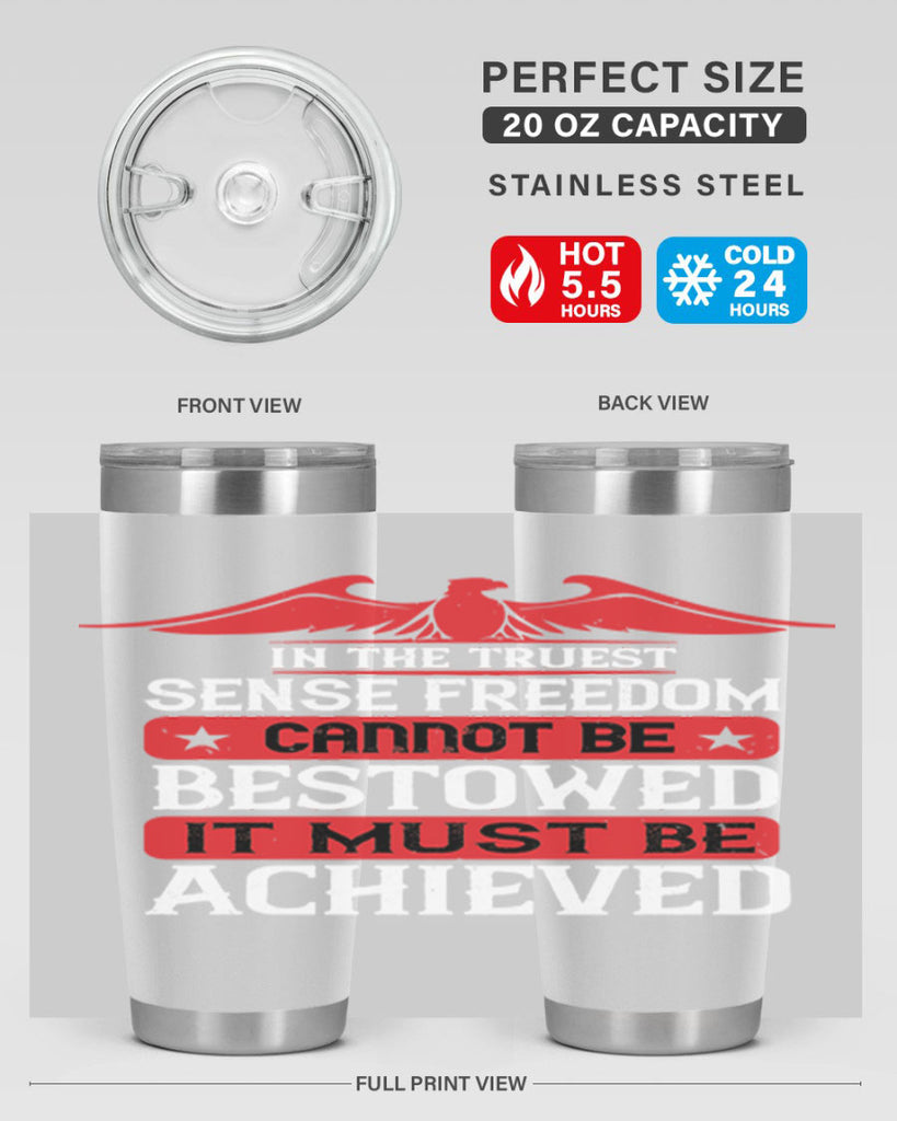 In the truest sense freedom cannot be bestowed it must be achieved Style 117#- Fourt Of July- Tumbler