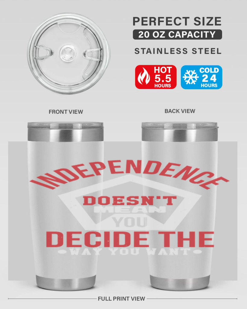 Independence doesnt mean you decide Style 22#- Fourt Of July- Tumbler