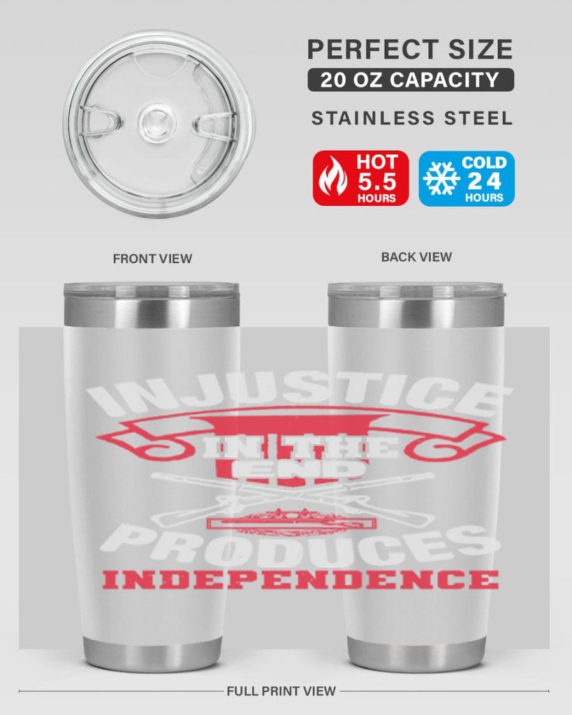 Injustice in the end produces independence Style 31#- Fourt Of July- Tumbler