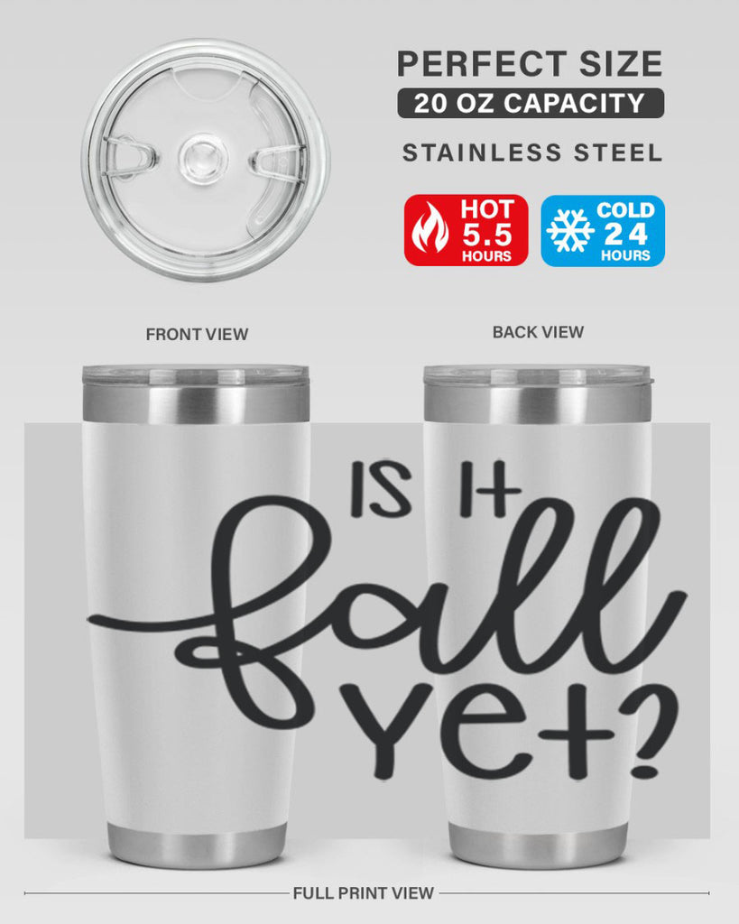 Is It Fall Yet 356#- fall- Tumbler