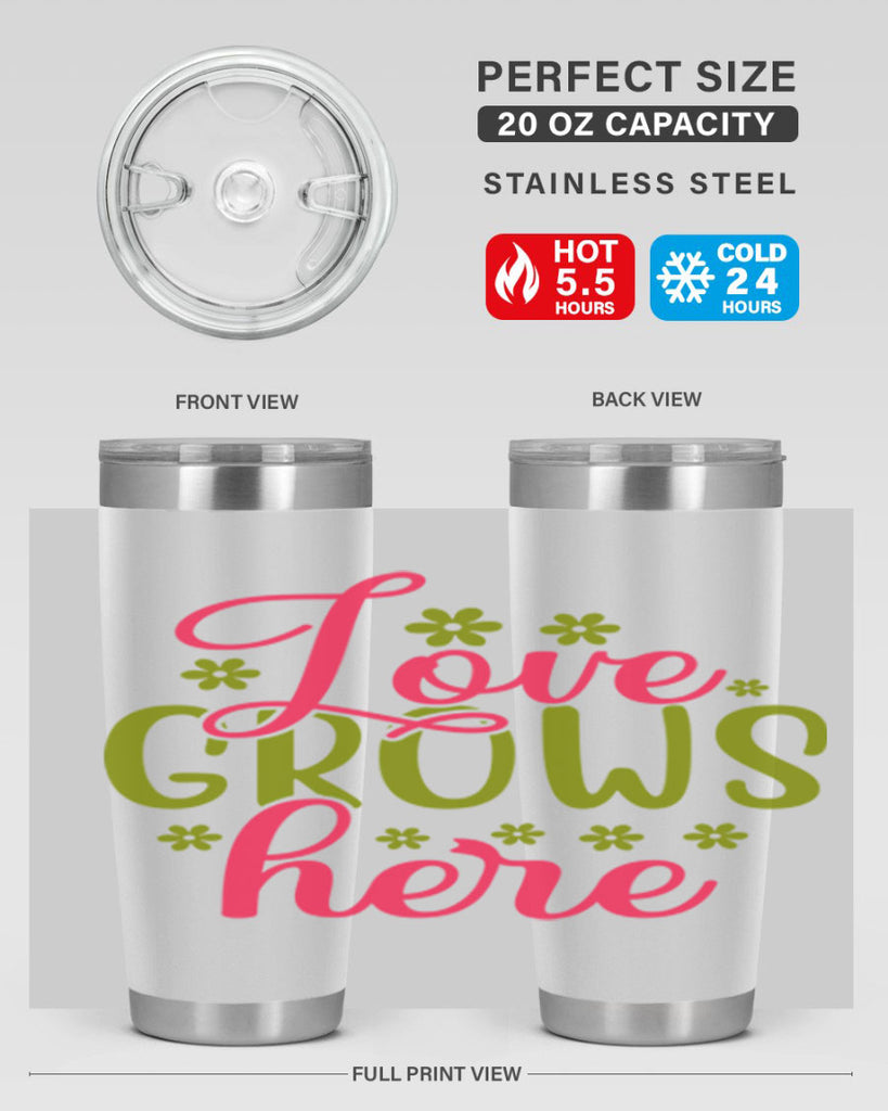 Love Grows Here 329#- spring- Tumbler