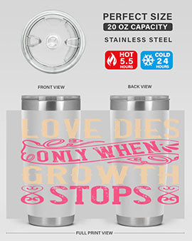 Love dies only when growth stops Style 33#- dog- Tumbler