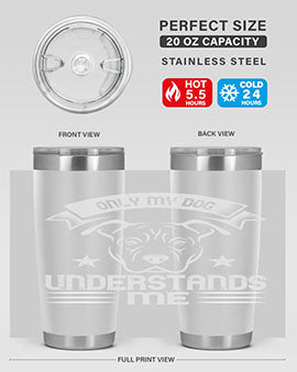 Only My Dog Understands me Style 151#- dog- Tumbler