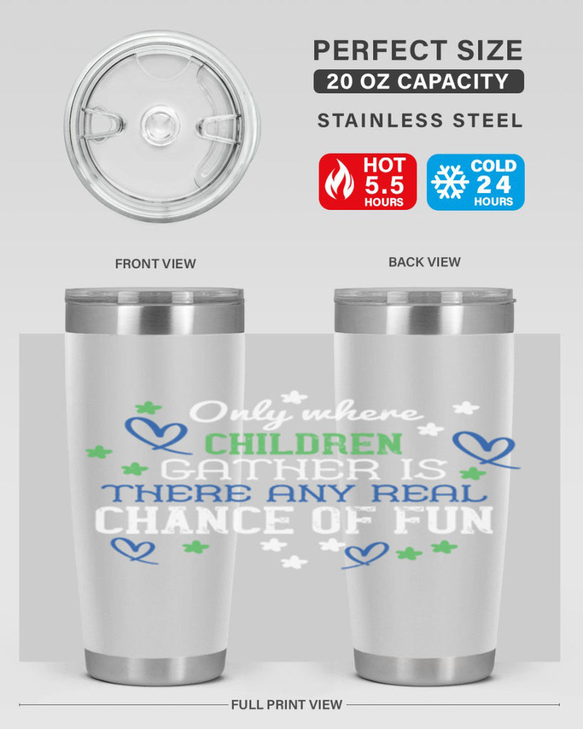 Only where children gather is there any real chance of fun Style 20#- baby- Tumbler