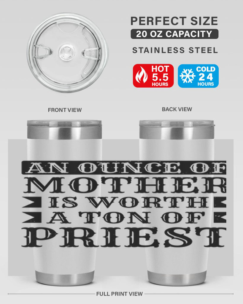 an ounce of mother is worth a ton of priest 97#- mothers day- Tumbler
