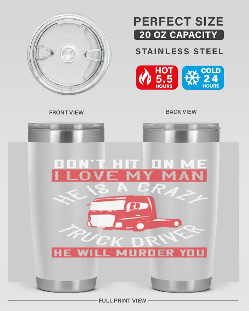 don’t hit on me i love my he is a crazy truck driver he will murder you Style 4#- truck driver- tumbler