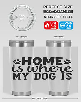 home is where my dog is Style 85#- dog- Tumbler