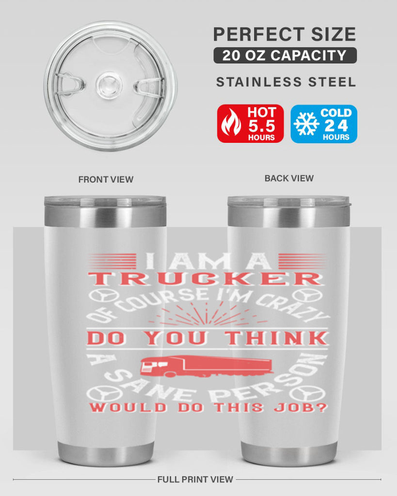 i am a trucker of course im crazy do z Style 46#- truck driver- tumbler