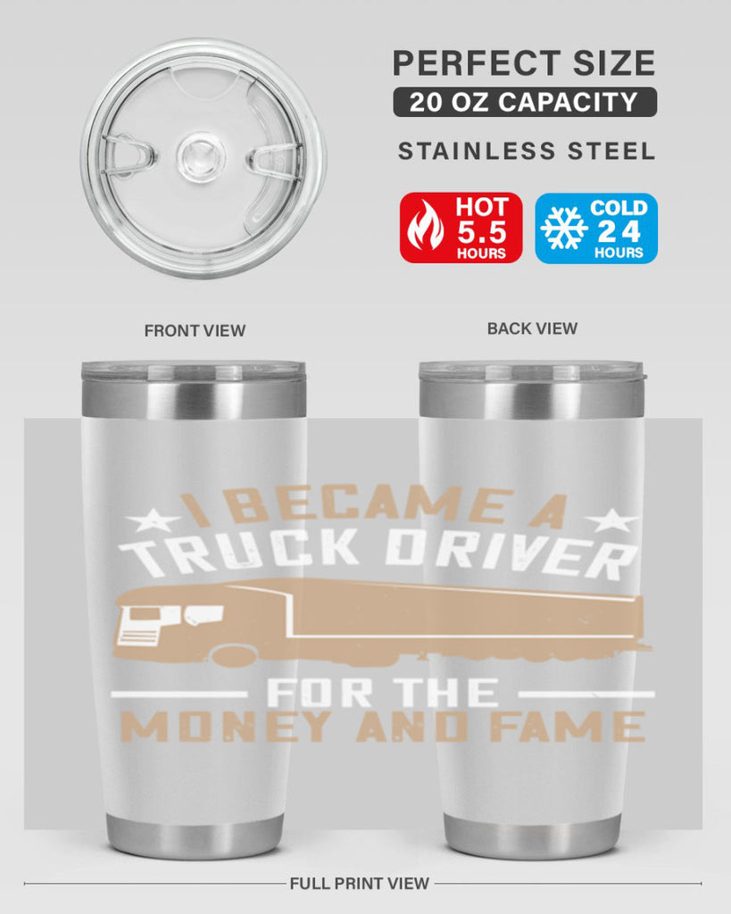 i became a truck driver for the money and fame Style 45#- truck driver- tumbler