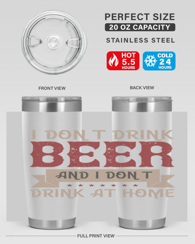 i dont drink beer and i dont drink at home 83#- beer- Tumbler