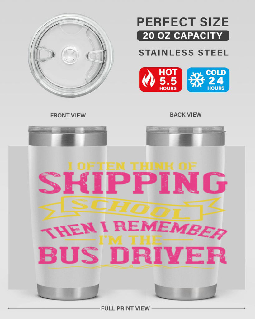 i often skipping school then i remember im the bus driver Style 28#- bus driver- tumbler