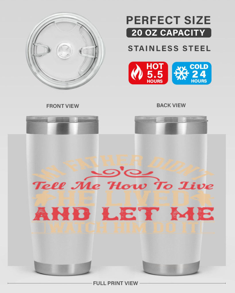 my father didn’t tell me how to live he lived and let me watch him do it 40#- Parents Day- Tumbler