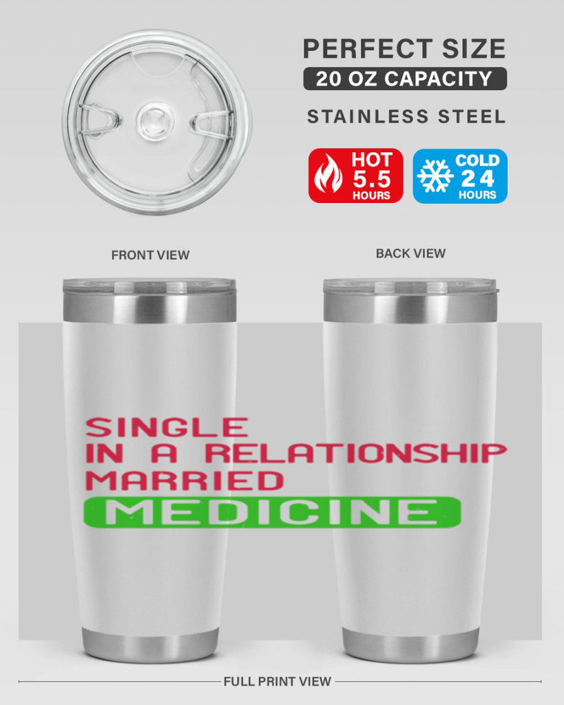 single in a relationship married medicine Style 25#- medical- tumbler
