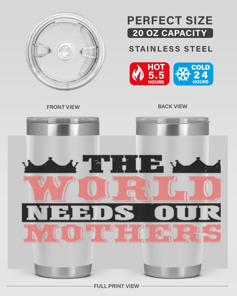 the world needs our mothers 18#- mothers day- Tumbler