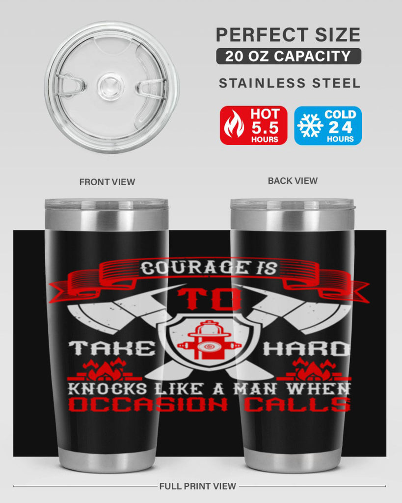 Courage is to take hard knocks like a man when occasion calls Style 86#- fire fighter- tumbler