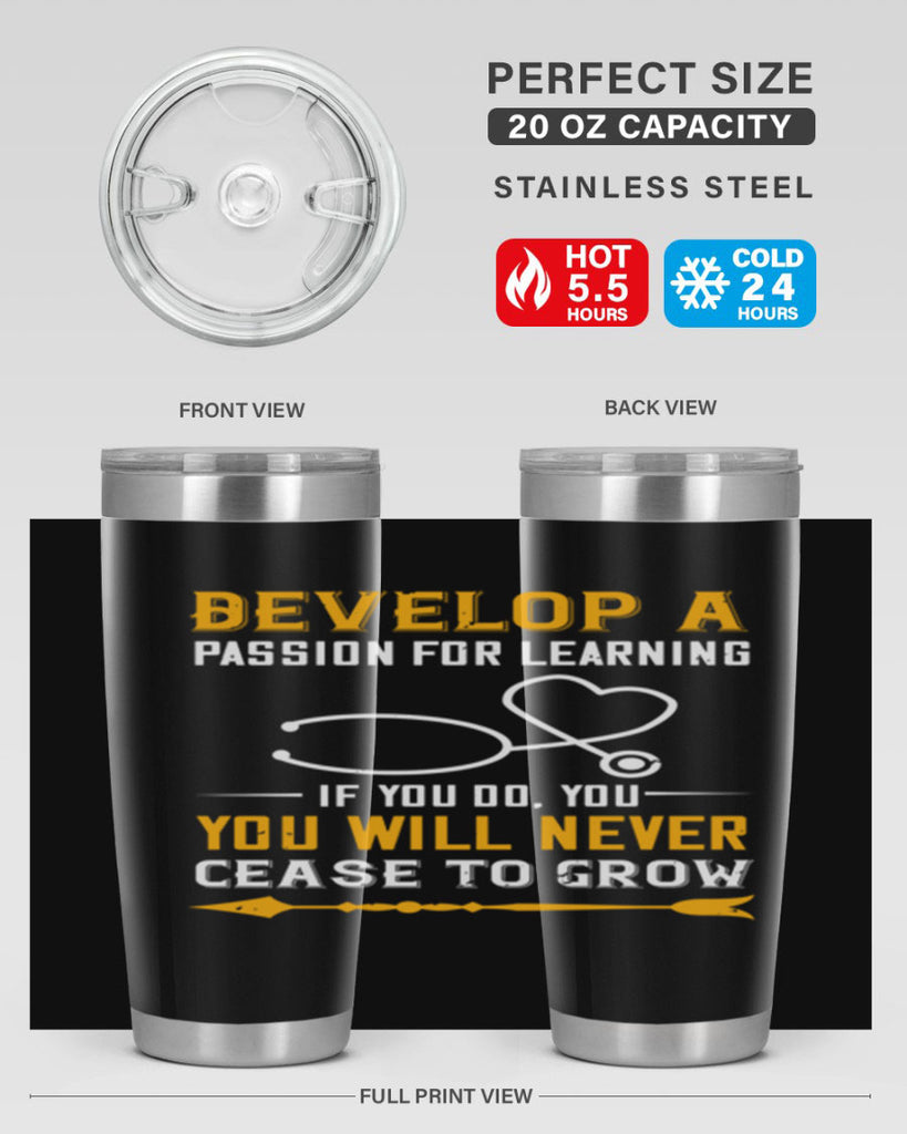 Develop a passion for learning If you do you will never cease to grow Style 399#- nurse- tumbler