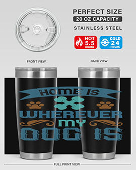 Home Is Wherever My Dog Is Style 197#- dog- Tumbler