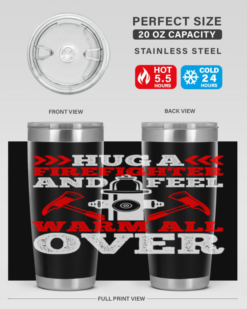 Hug a firefighter and feel warm all over Style 65#- fire fighter- tumbler