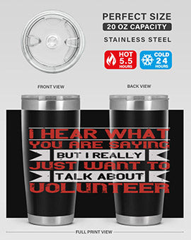 I hear what you are saying but I really just want to talk about volunteer Style 1#- volunteer- Tumbler