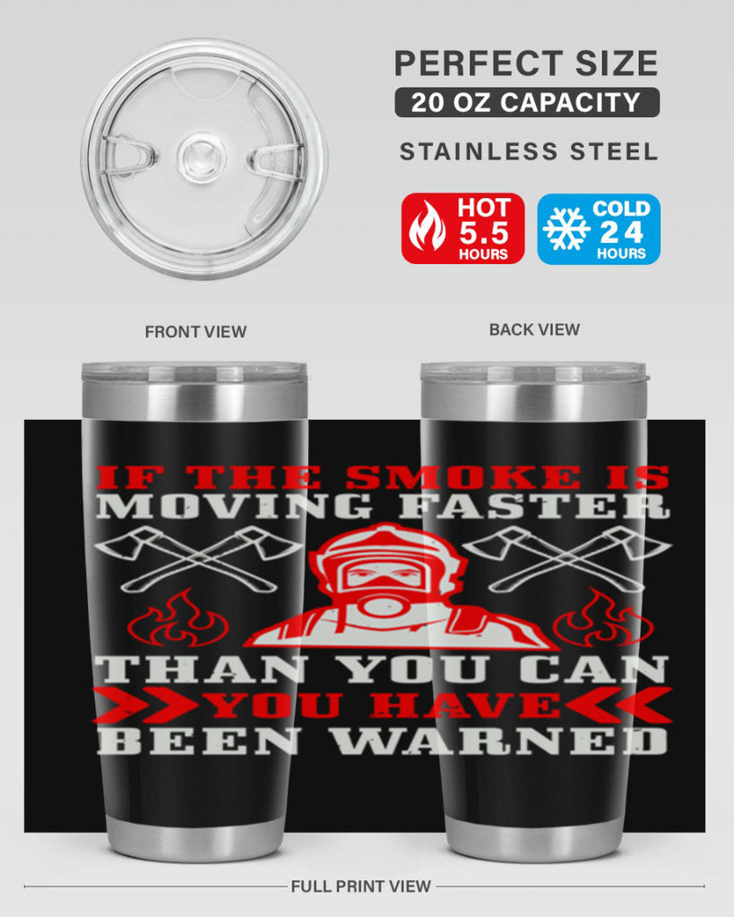 If the smoke is moving faster than you can you have been warned Style 60#- fire fighter- tumbler
