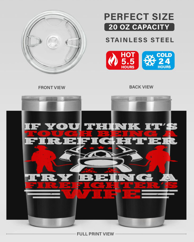 If you think it’s tough being a firefighter try being a firefighter’s wife Style 56#- fire fighter- tumbler