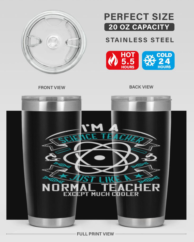 Im A Science Teacher Just Like A Normal Teacher Except Much Cooler Style 100#- teacher- tumbler
