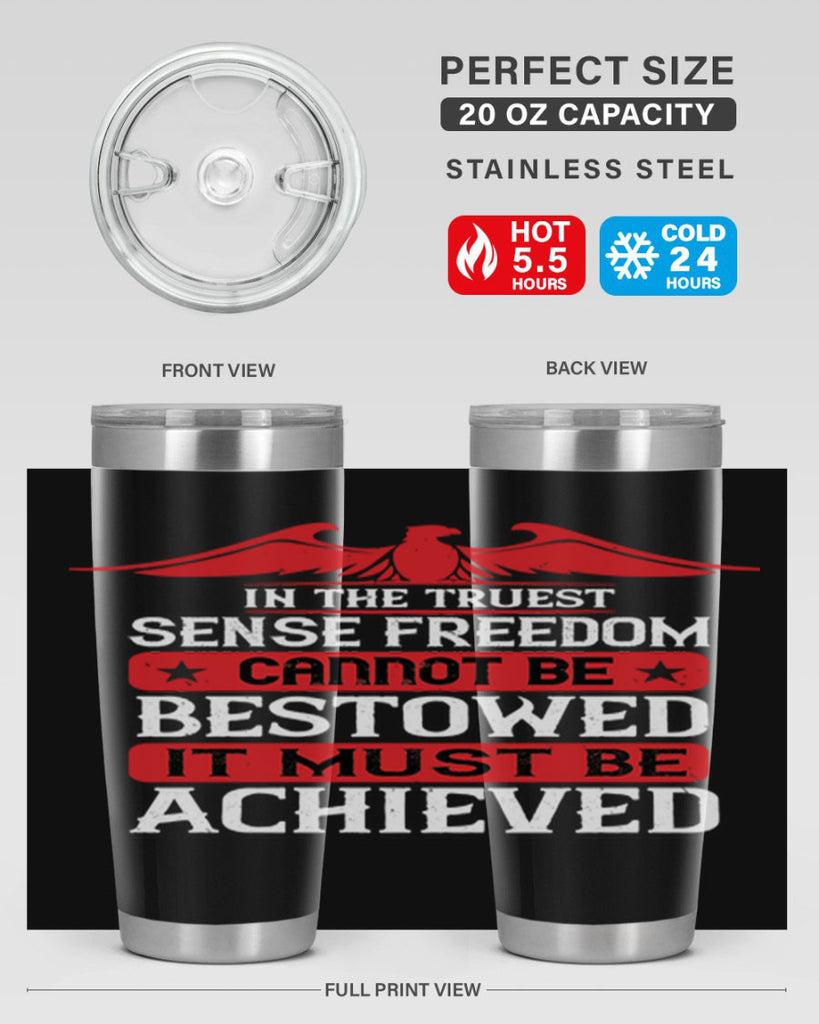 In the truest sense freedom cannot be bestowed it must be achieved Style 117#- Fourt Of July- Tumbler