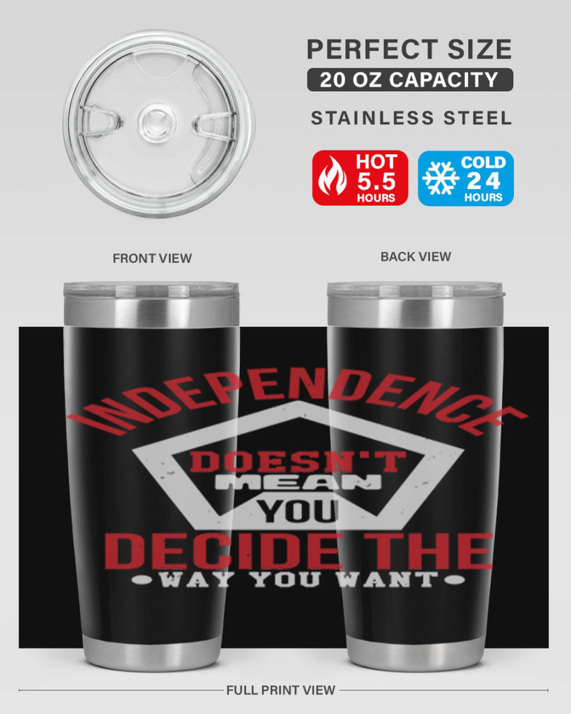 Independence doesnt mean you decide Style 22#- Fourt Of July- Tumbler