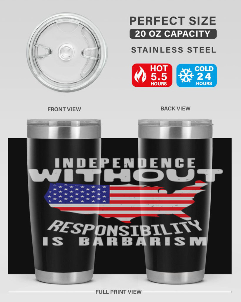 Independence without responsibility is barbarism Style 27#- Fourt Of July- Tumbler