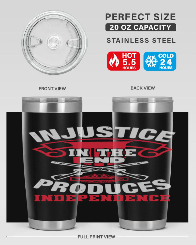 Injustice in the end produces independence Style 31#- Fourt Of July- Tumbler