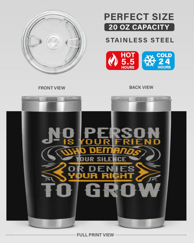 No person is your friend who demands your silence or denies your right to grow Style 63#- Best Friend- Tumbler