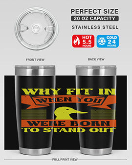 Why Fit In When You Were Born to Stand Out Style 7#- duck- Tumbler
