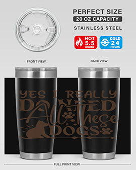 Yes I Really Do Need All These Dogs Style 56#- dog- Tumbler