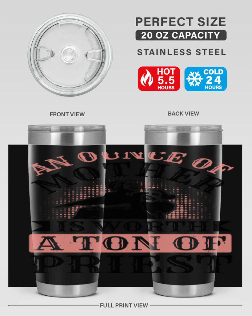 an ounce of mother is worth a ton of priest 1#- mothers day- Tumbler