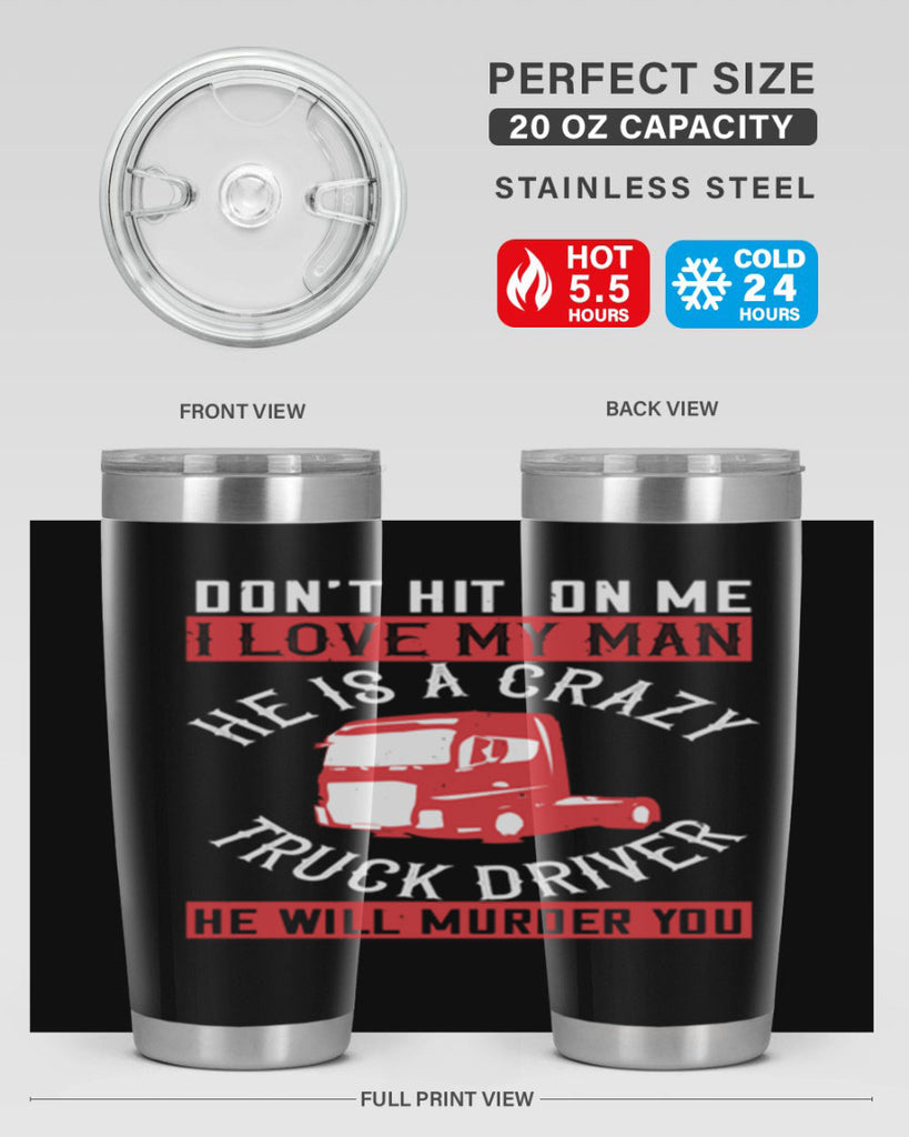 don’t hit on me i love my he is a crazy truck driver he will murder you Style 4#- truck driver- tumbler