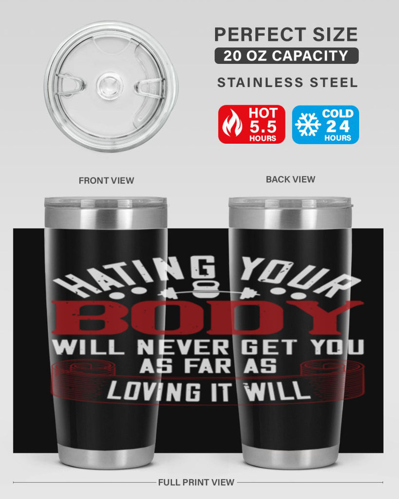 hating your body will naver get you as far as loving it will 93#- gym- Tumbler