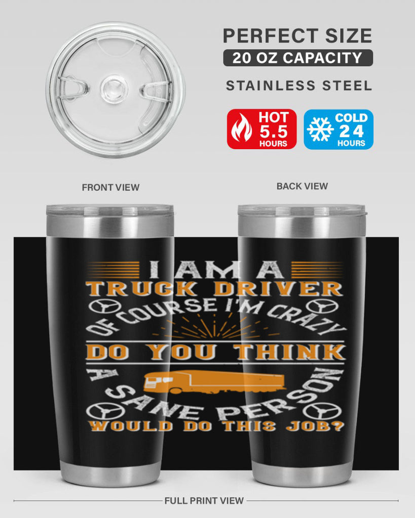 i am a truck driver of course im z Style 47#- truck driver- tumbler