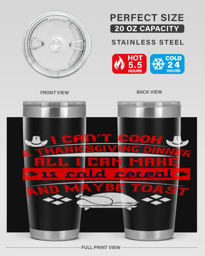 i can’t cook a thanksgiving dinner all i can make is cold cereal and maybe toast 31#- thanksgiving- Tumbler