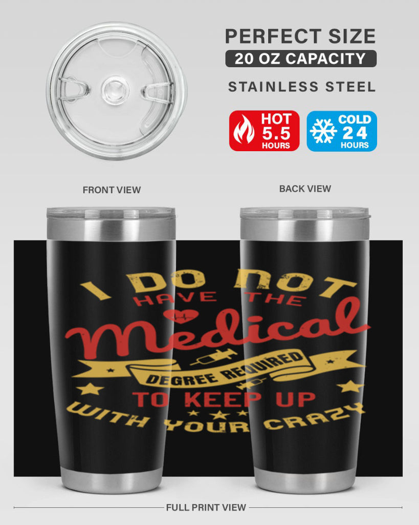 i do not have the medical degree required to keep up with your crazy Style 48#- medical- tumbler