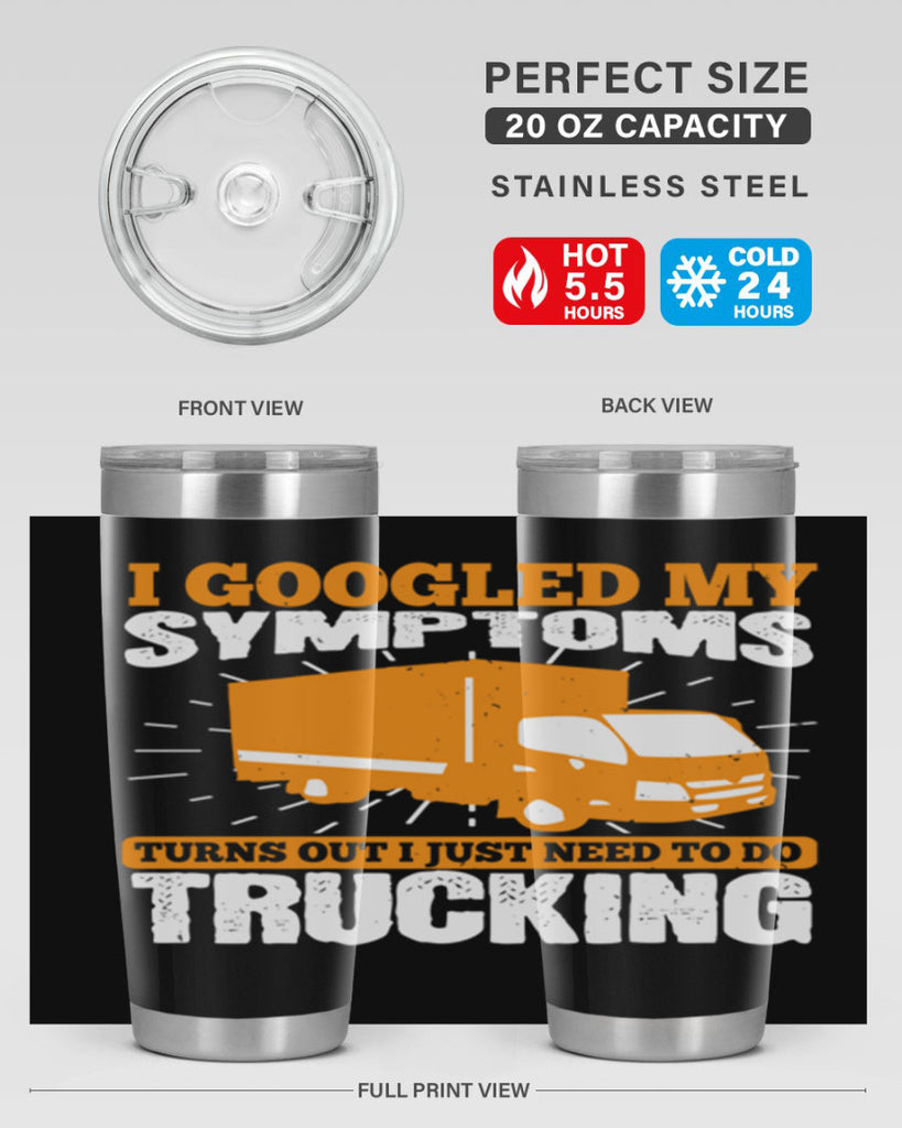i googled my symptoms turns out i just need to do trucking Style 44#- truck driver- tumbler