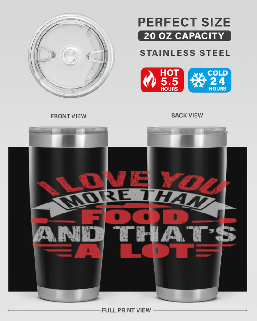 i love you more than food 37#- bbq- Tumbler