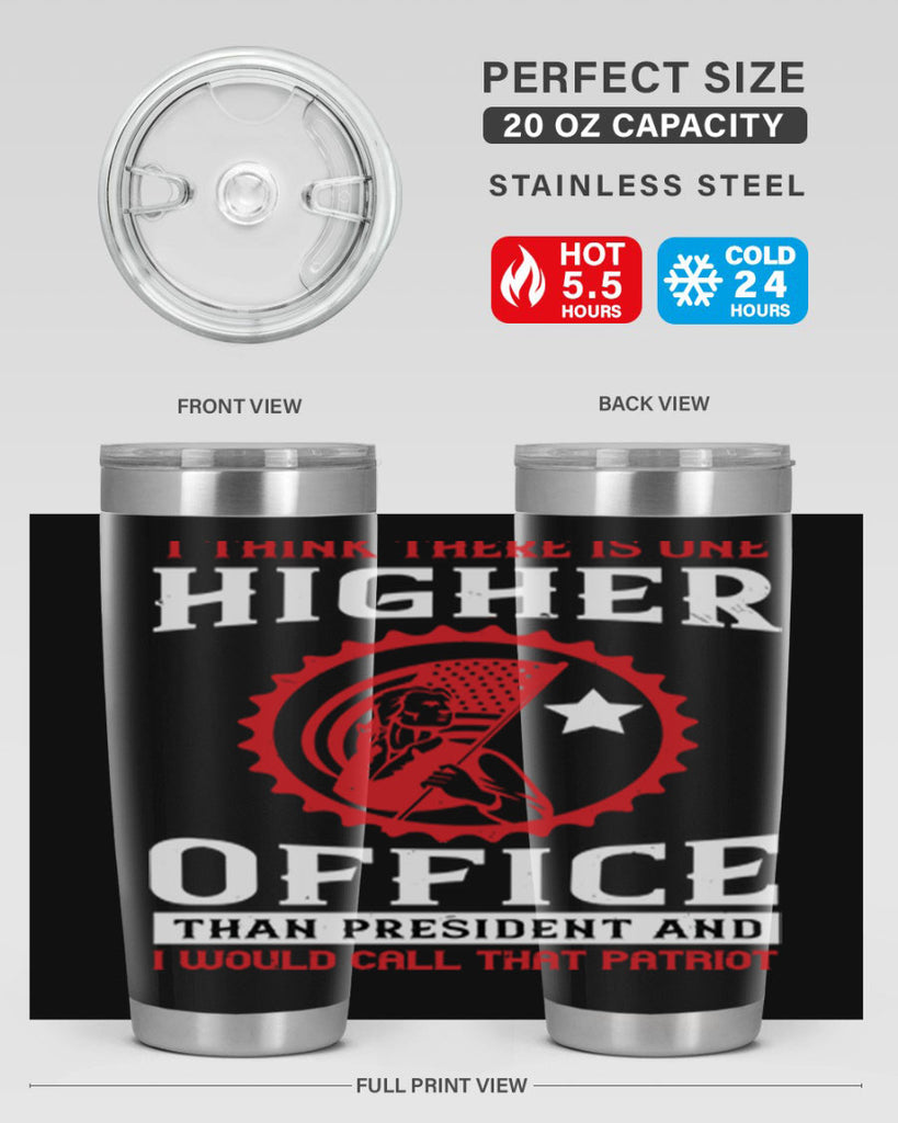 i think there is one higher office than president and i would call that patriot 58#- Veterns Day- Tumbler