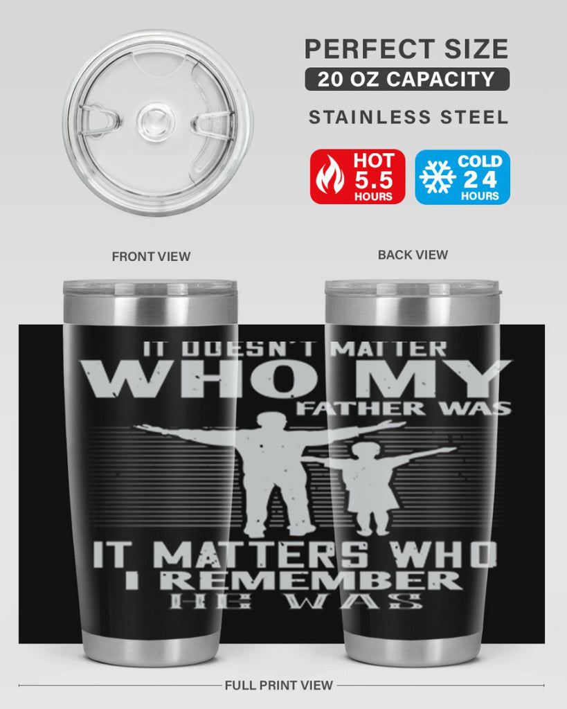 it doesn’t matter who 206#- fathers day- Tumbler