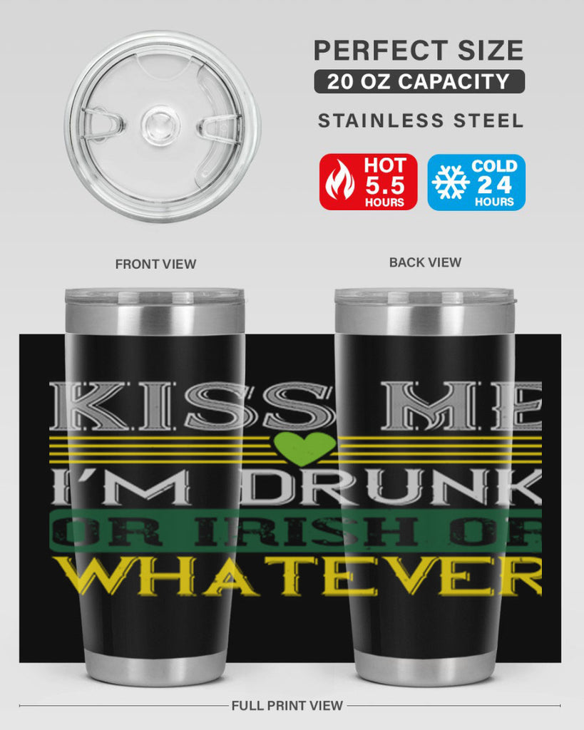 kiss me i’m drunk or irish or whatever Style 123#- St Patricks Day- Tumbler