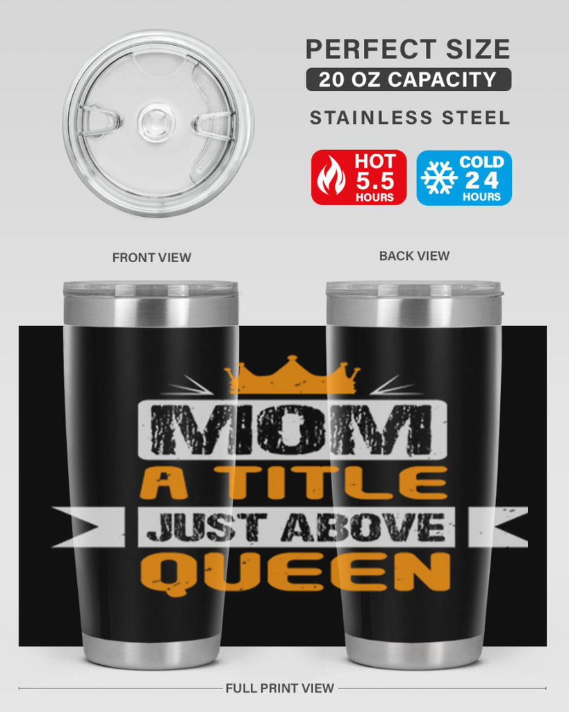 mom a title just above queen 48#- mothers day- Tumbler