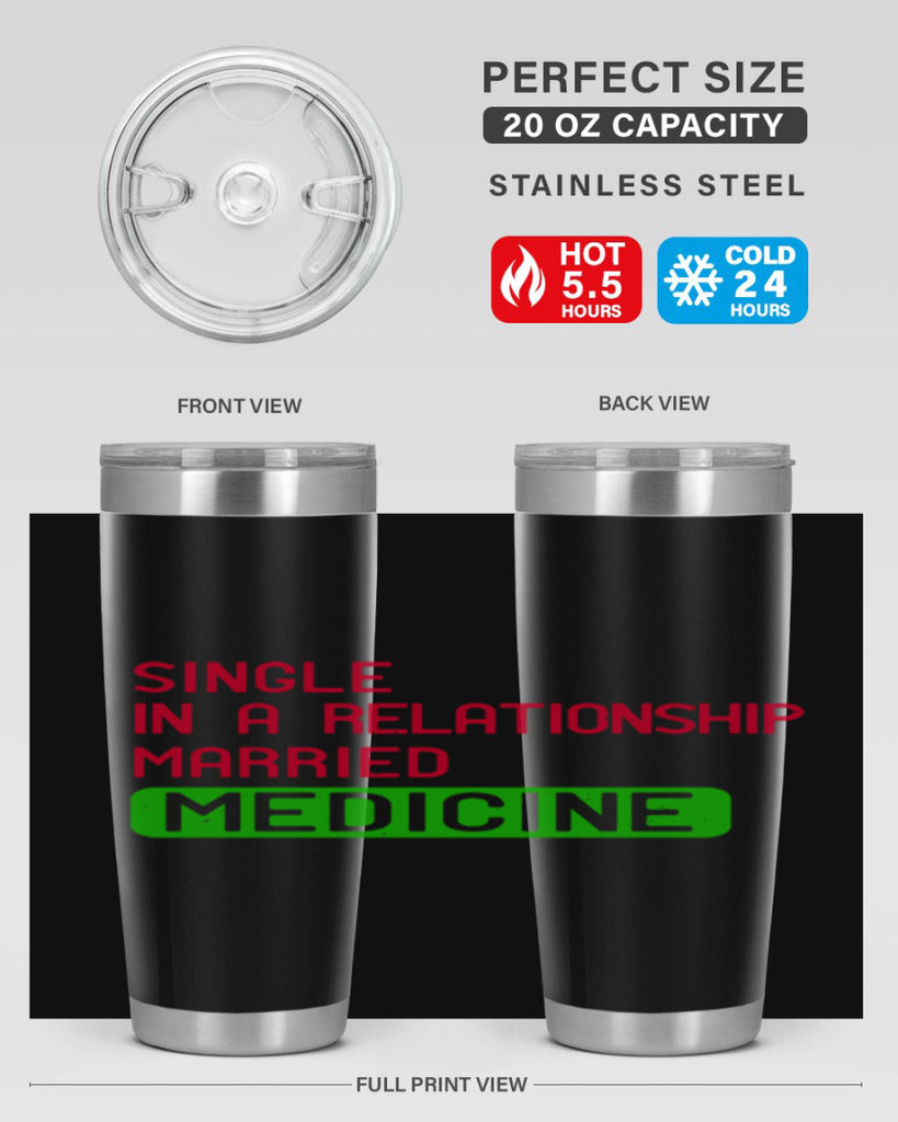 single in a relationship married medicine Style 25#- medical- tumbler