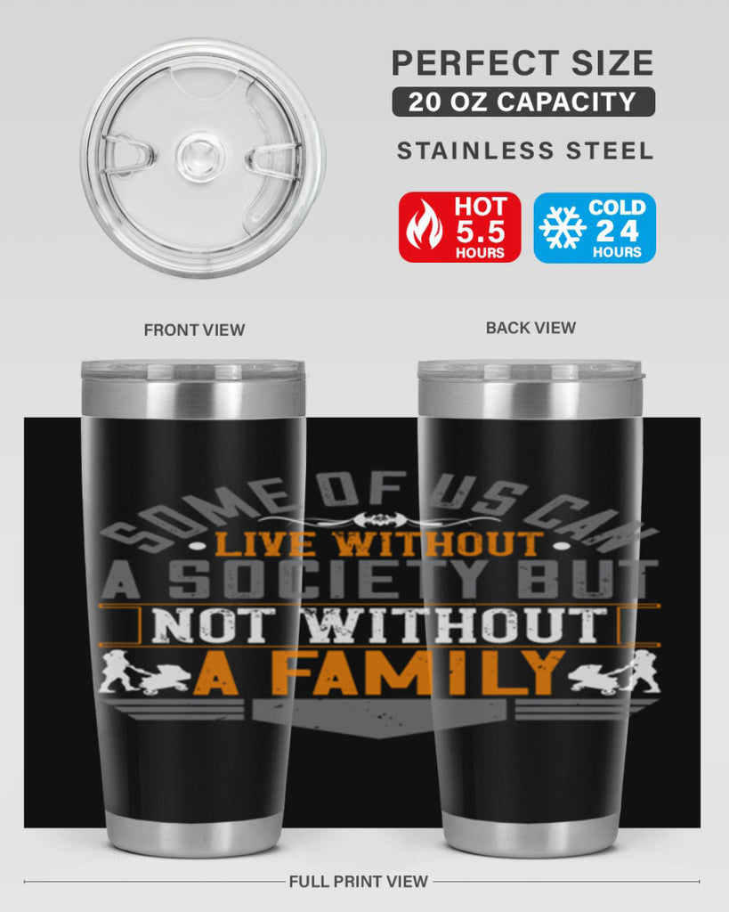 some of us can live without a society but not without a family 22#- Parents Day- Tumbler