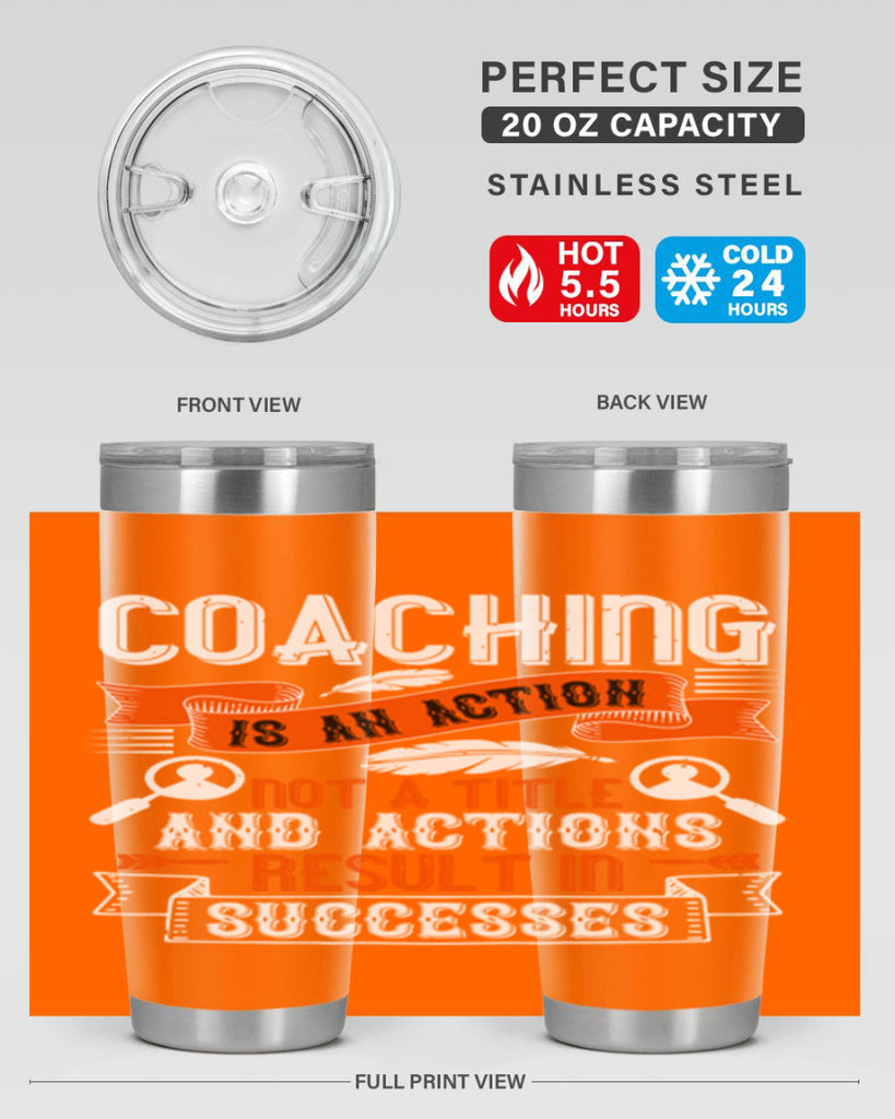 Coaching is an action not a title and actions result in successes Style 47#- coaching- tumbler