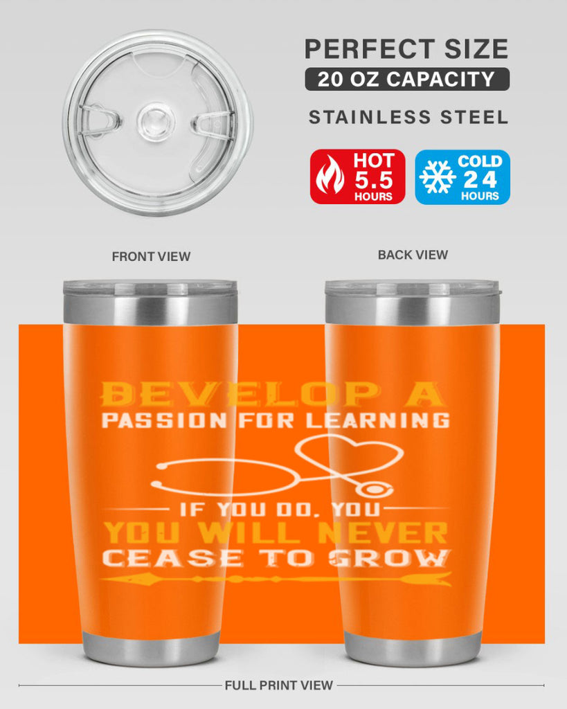 Develop a passion for learning If you do you will never cease to grow Style 399#- nurse- tumbler