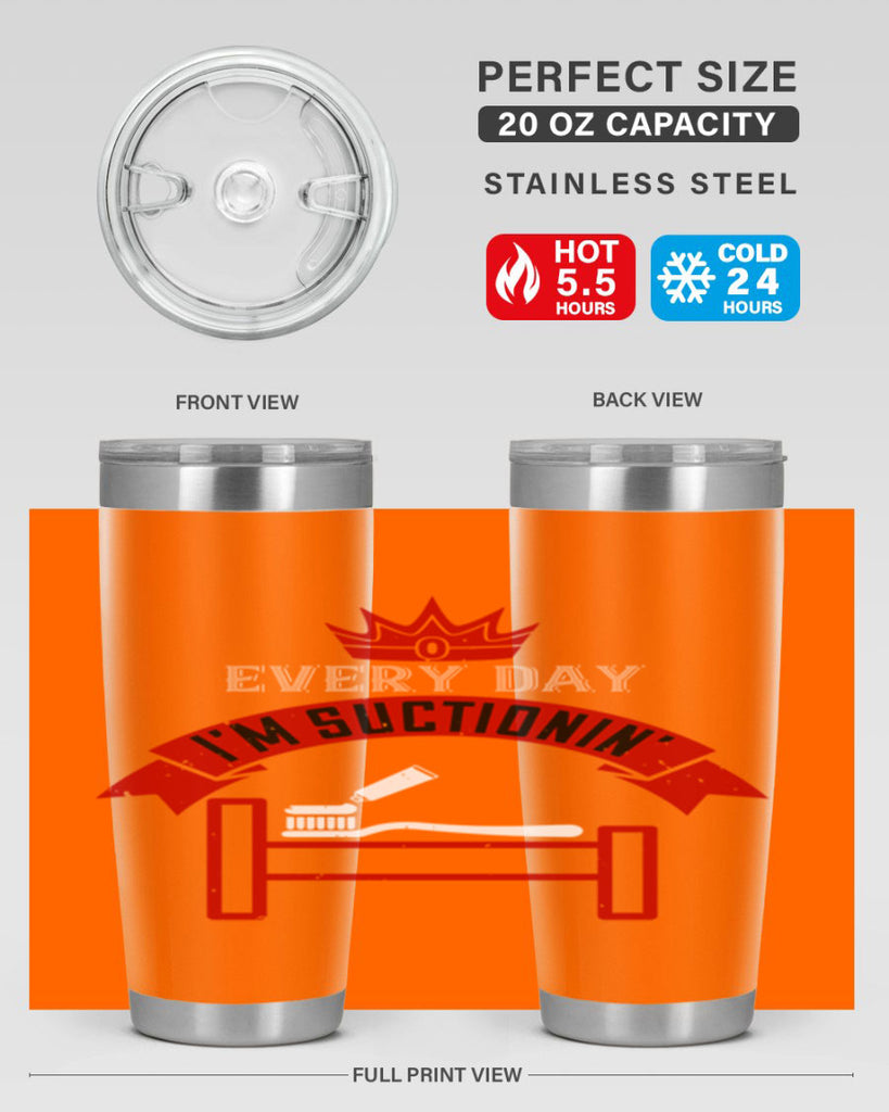 Every day im suctionin Style 41#- dentist- tumbler